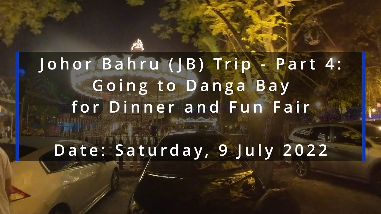 JB Trip Part 4: Going to Danga Bay for Dinner and Fun Fair