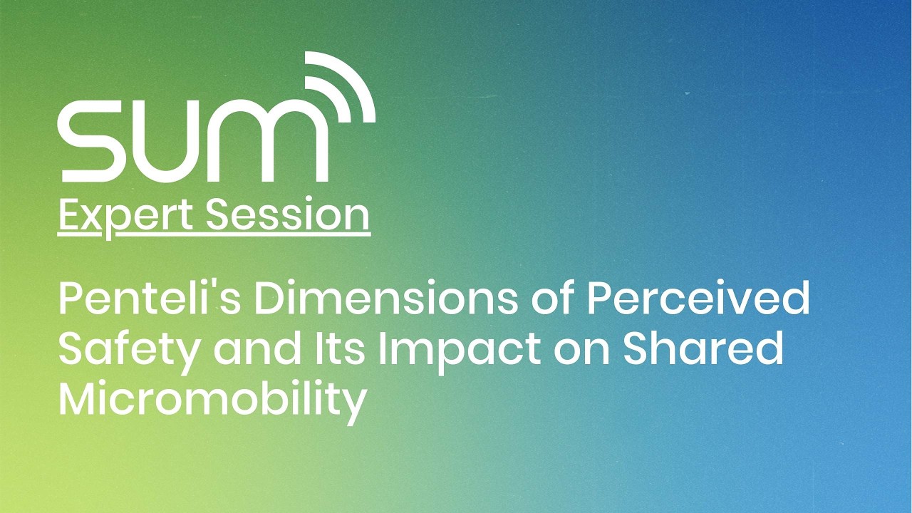 SUM Expert Session:  Penteli's Dimensions of Perceived Safety and Its Impact on Shared Micromobility