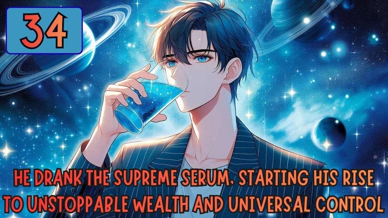 He Drank The Supreme Serum, Starting His Rise To Unstoppable Wealth & Universal Control 34