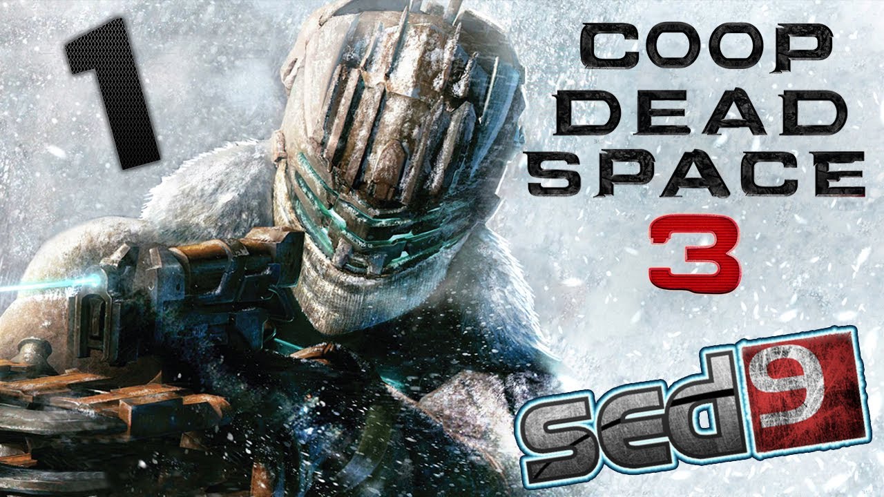 Dead Space 3 #1 - Новые враги, новые друзья [co-op: Sed9 & Buddy]