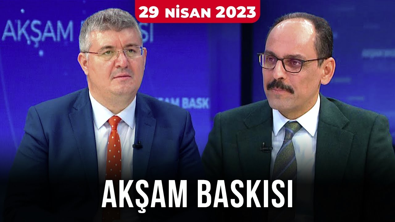 Akşam Baskısı - İbrahim Kalın | 29 Nisan 2023