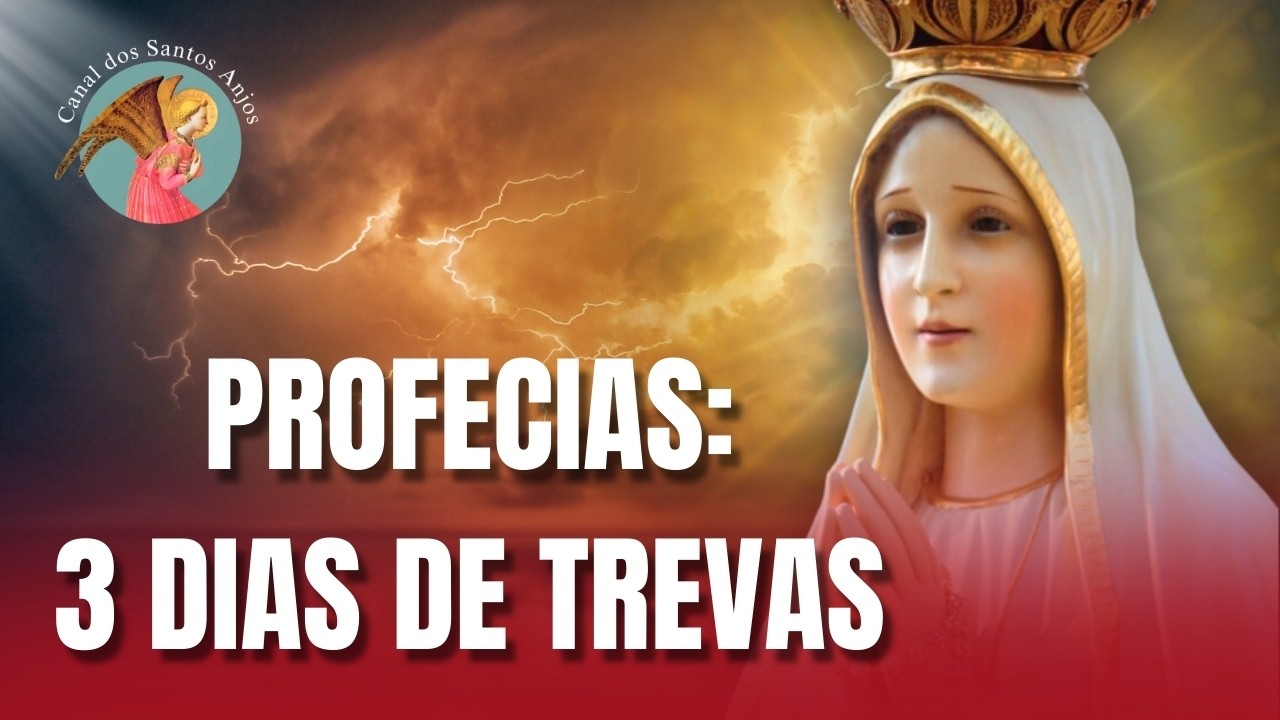 Profecias dos Santos sobre os 3 Dias de Trevas.