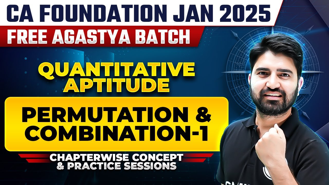 Quantitative Aptitude: Permutation and Combination -1 | CA Foundation Jan 2025 Free Agastya Batch