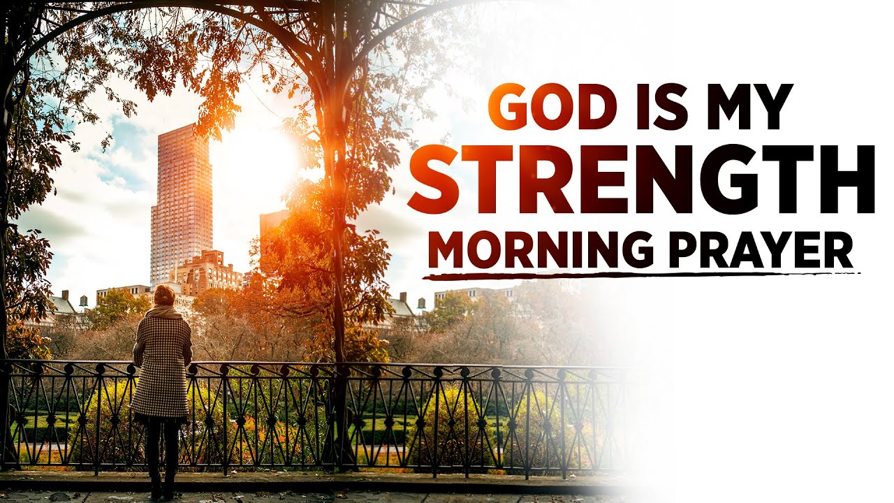 God Will Give You The Strength You Need | Pray This Every Morning Before You Start Your Day