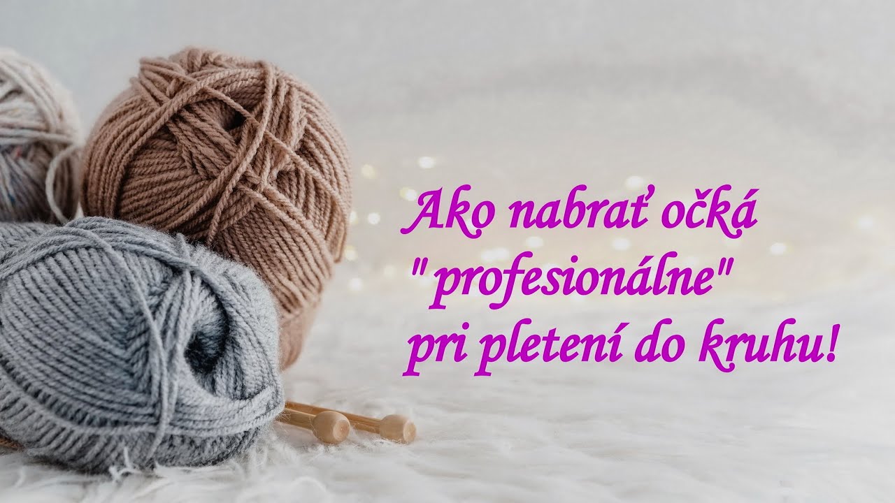 Ako nabrať očká profesionálne do kruhu. Jednoducho a elasticky.