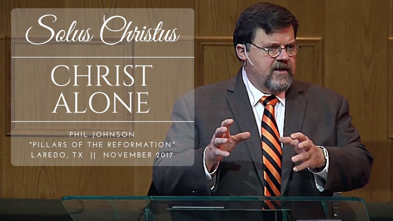 Phil Johnson || Solus Christus || Christ Alone