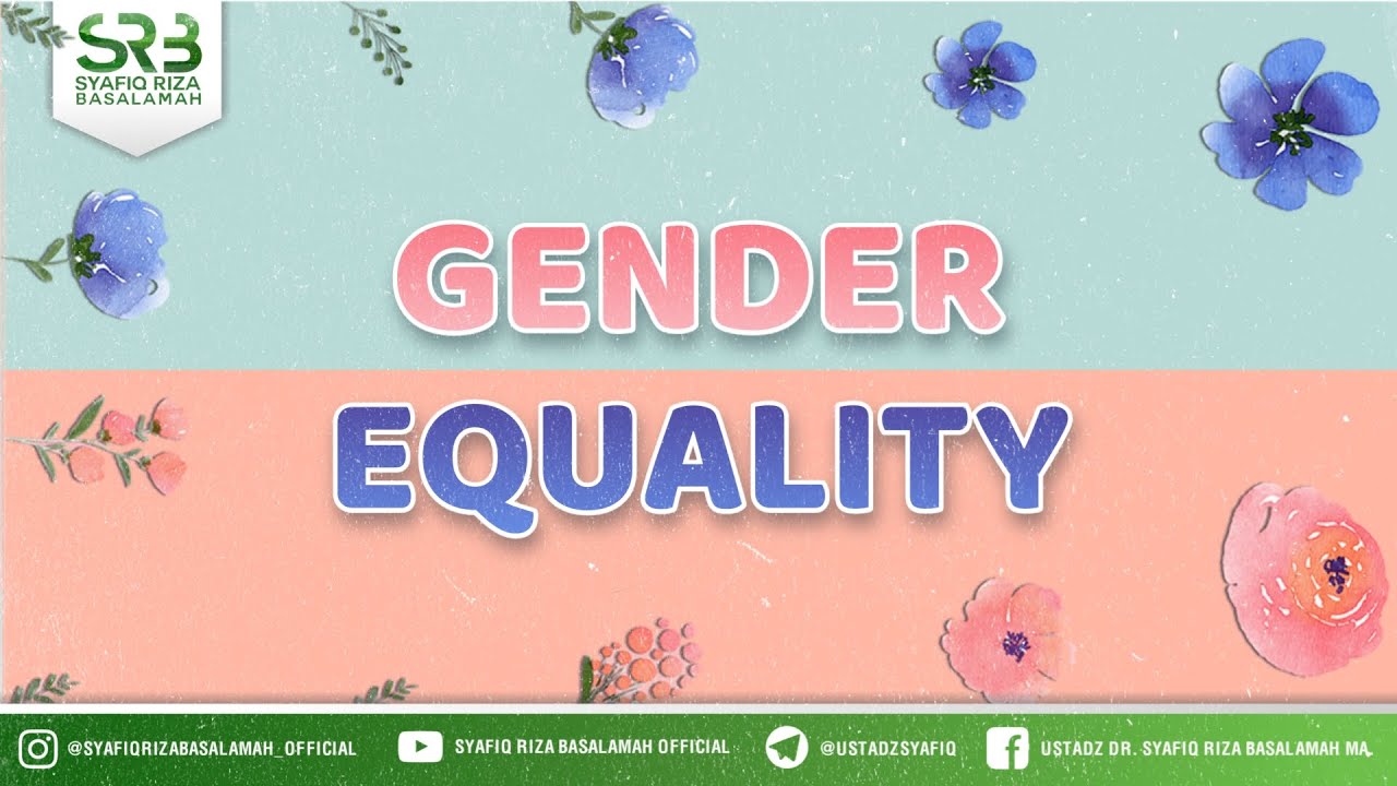 Gender Equality - Ustadz Dr. Syafiq Riza Basalamah, M.A.