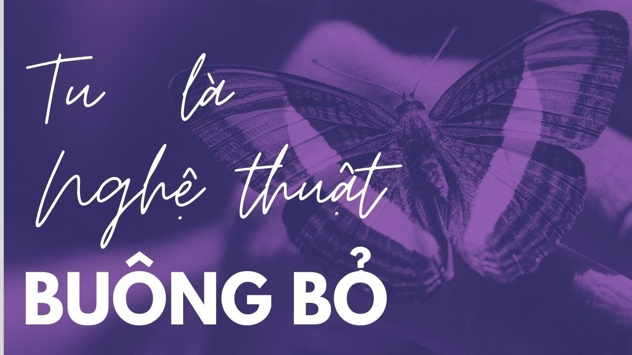 Tu là Nghệ thuật Buông bỏ - Ajahn Chah