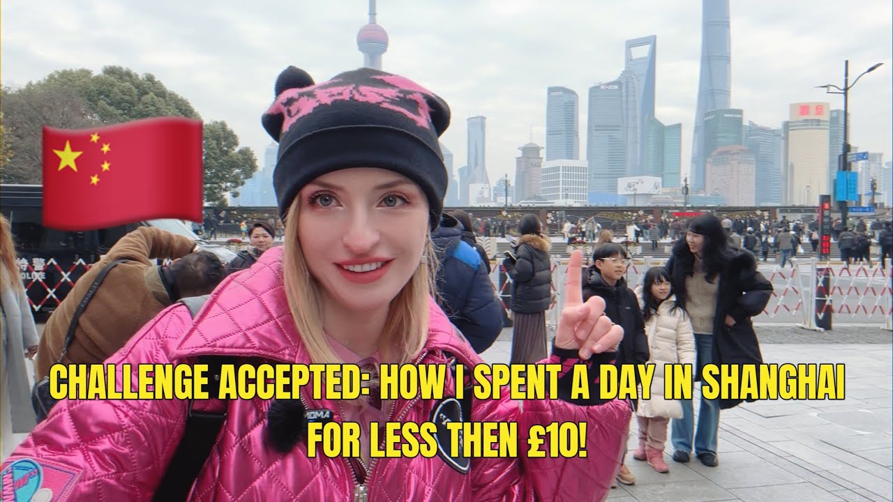 Challenge Accepted: How I Spent a Day in Shanghai for Less Than £10!