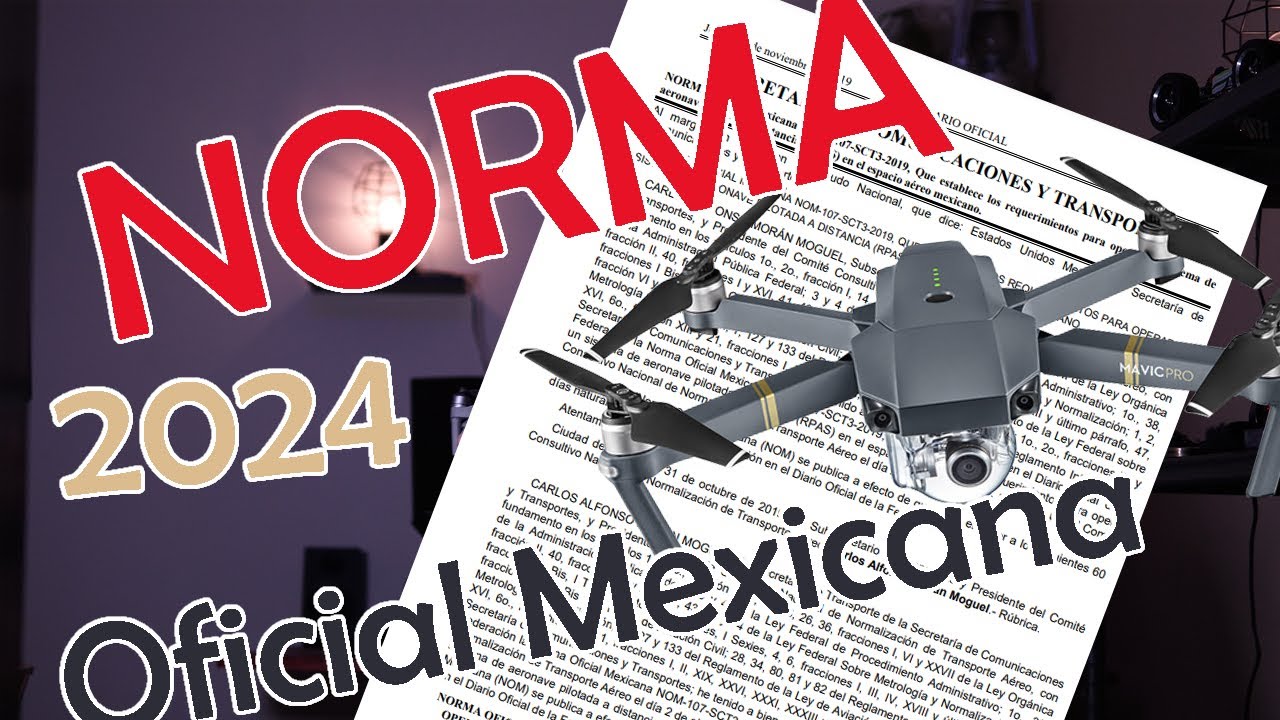 Que dice la ley respecto al vuelo y uso de drones - NORMA Oficial Mexicana NOM-107-SCT3-2019