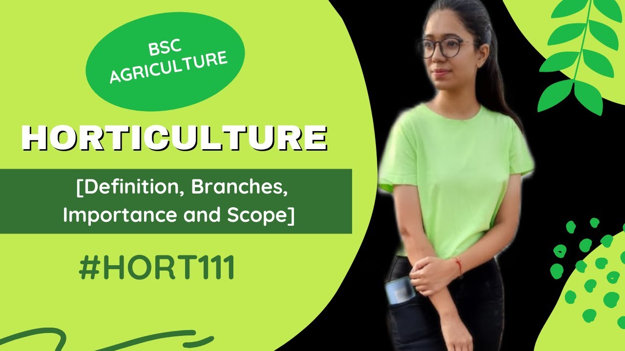 Fundamental of Horticulture | Lecture 1 Horticulture- Definition, Branches, Importance and Scope