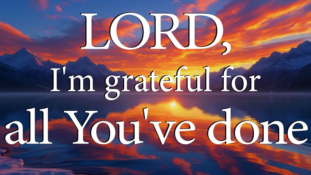 LORD, I'm Grateful For All You've Done  |  Christian Prayer of Gratitude