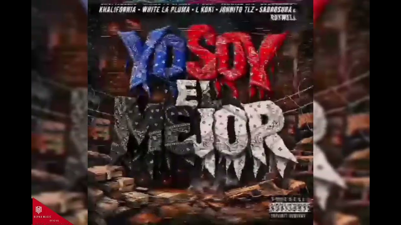 YO SOY EL MEJOR - EL KALIFORNIA✖️LKOKY✖️WHITE LA PLUMA✖️SABROSURA✖️ROYWEL✖️JONITO TLZ✖️REPAA MUSIC 
