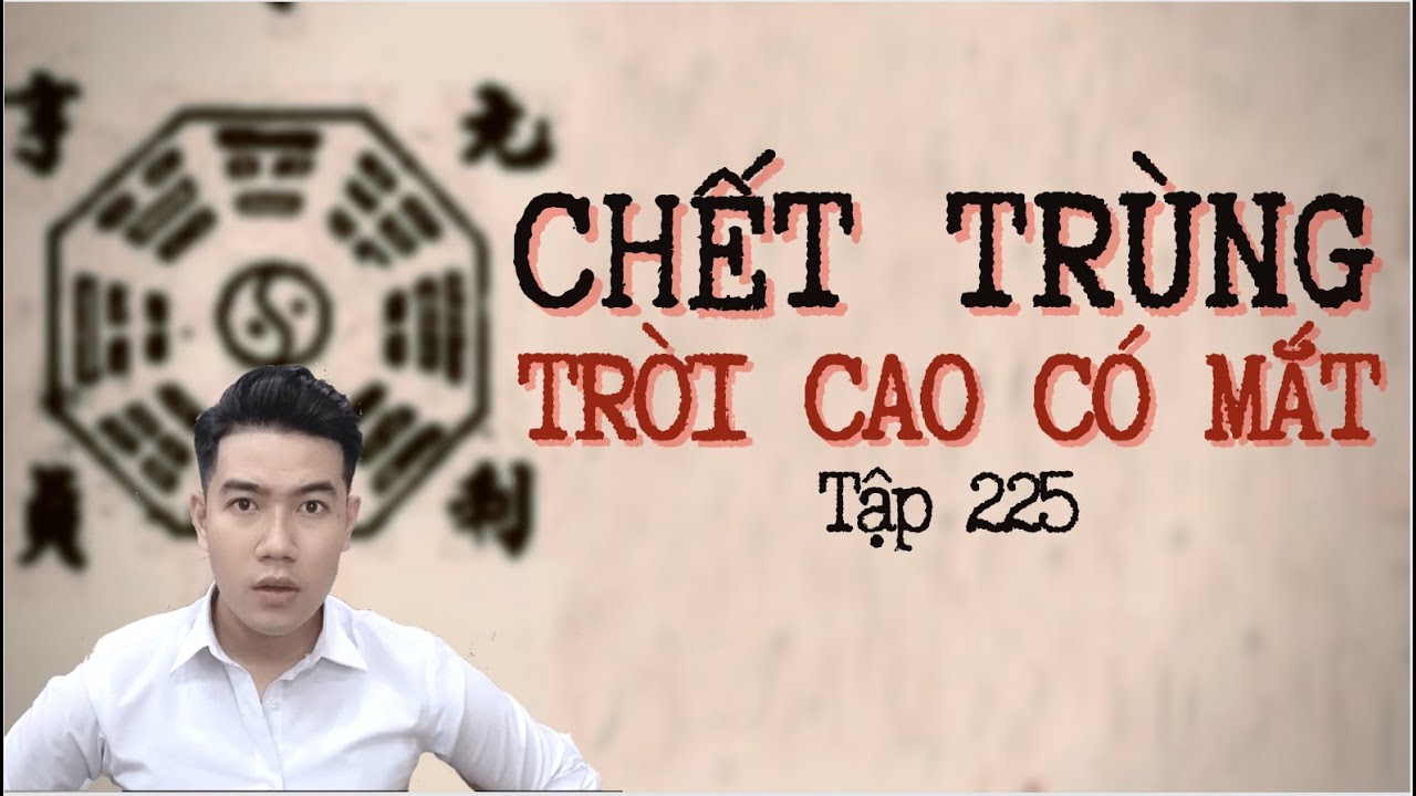 CHUYỆN MA CHÚ 3 DUY | TẬP 225: TRỜI CAO CÓ MẮT - CHẾ.T TRÙNG