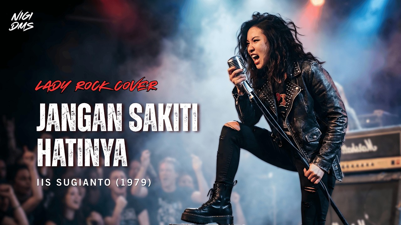 Jangan Sakiti Hatinya - Iis Sugianto - (LADY ROCK Version) Nigi DMS | Official Music Video