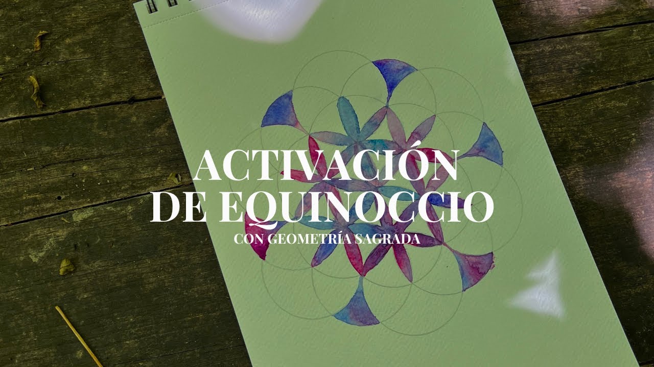 Activaci&oacute;n de EQUINOCCIO con LA FLOR DE LA VIDA (Geometr&iacute;a Sagrada)