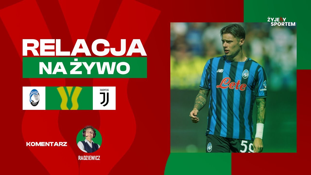 Atalanta - Juventus | MECZ NA ŻYWO | Coppa Italia - Puchar Włoch | RELACJA LIVE WYNIK