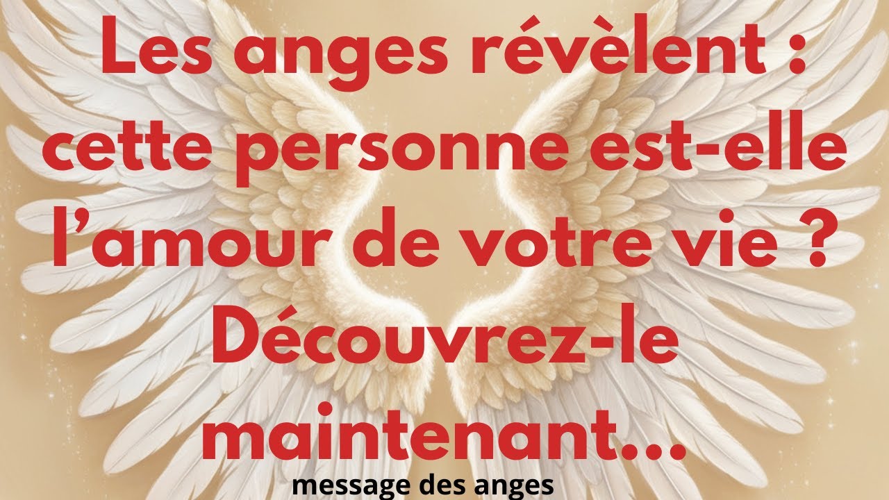 Les anges r&eacute;v&egrave;lent : cette personne est-elle l&rsquo;amour de votre vie ? D&eacute;couvrir.....messagedesanges