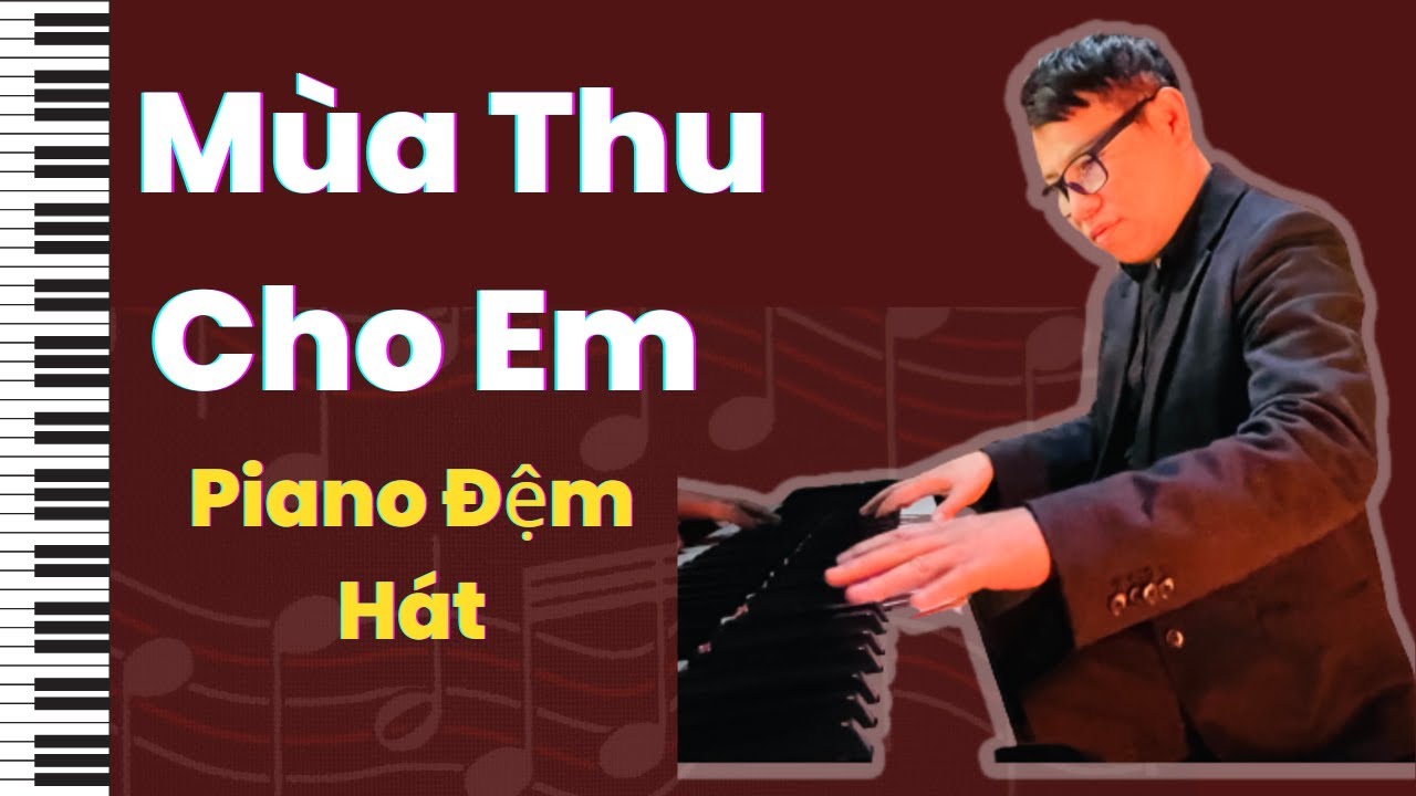 Học Piano Đệm Hát Nâng Cao 🎹 Mùa Thu Cho Em - Piano cùng Vũ Quang Trung
