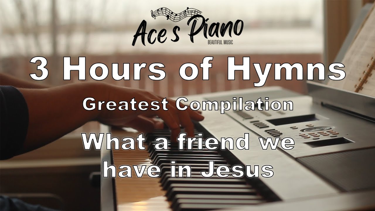 3 Hours of Hymns (What A Friend We Have In Jesus) - Piano hymn songs with lyrics for 3 hours