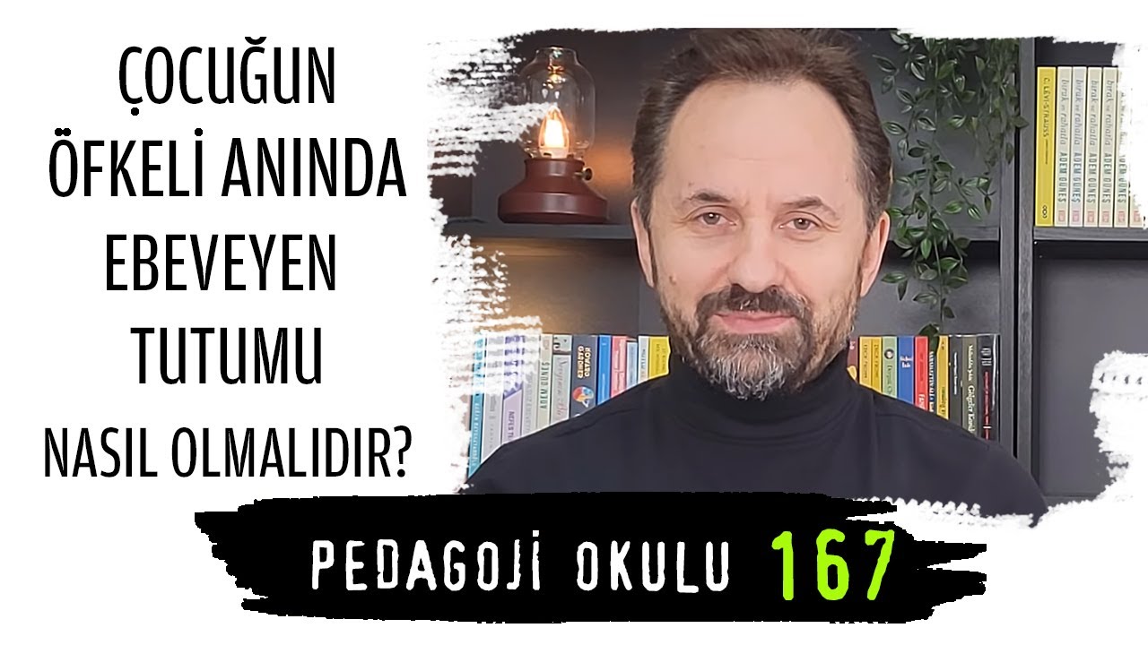 Pedagoji Okulu 167 - Çocuğun Öfkeli Anında Ebeveyn Tutumu Nasıl Olmalıdır?