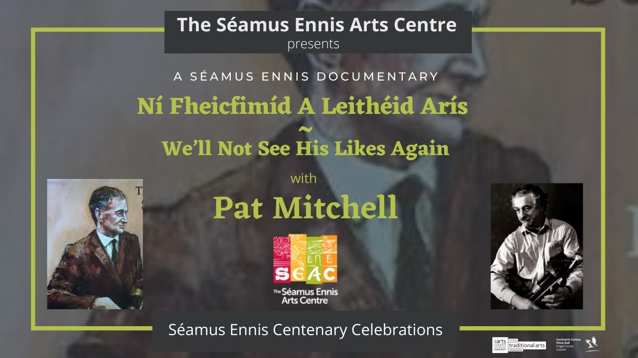 Ní Fheicfimíd A Leithéid Arís (We’ll Not See His Likes Again) - Séamus Ennis Centenary Celebrations