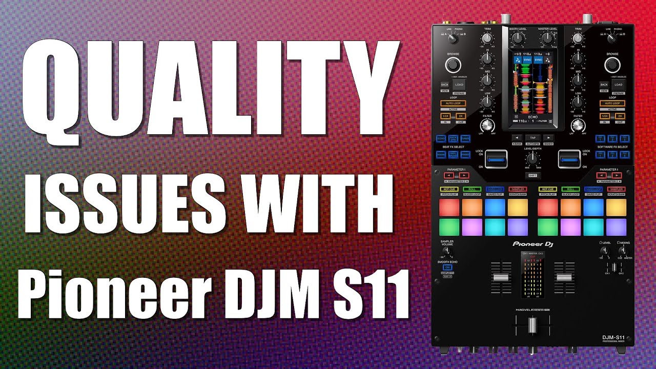 Quality Issues with PIONEER DJM S11