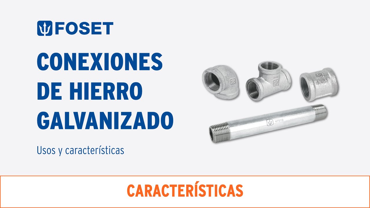 Caracter&iacute;sticas de las Conexiones de Hierro Galvanizado FOSET