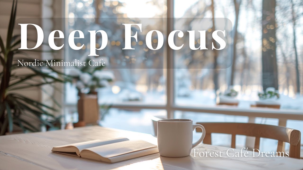 Nordic Minimalist Focus - Deep Work Jazz | Clean & Calm Forest Cafe Ambience