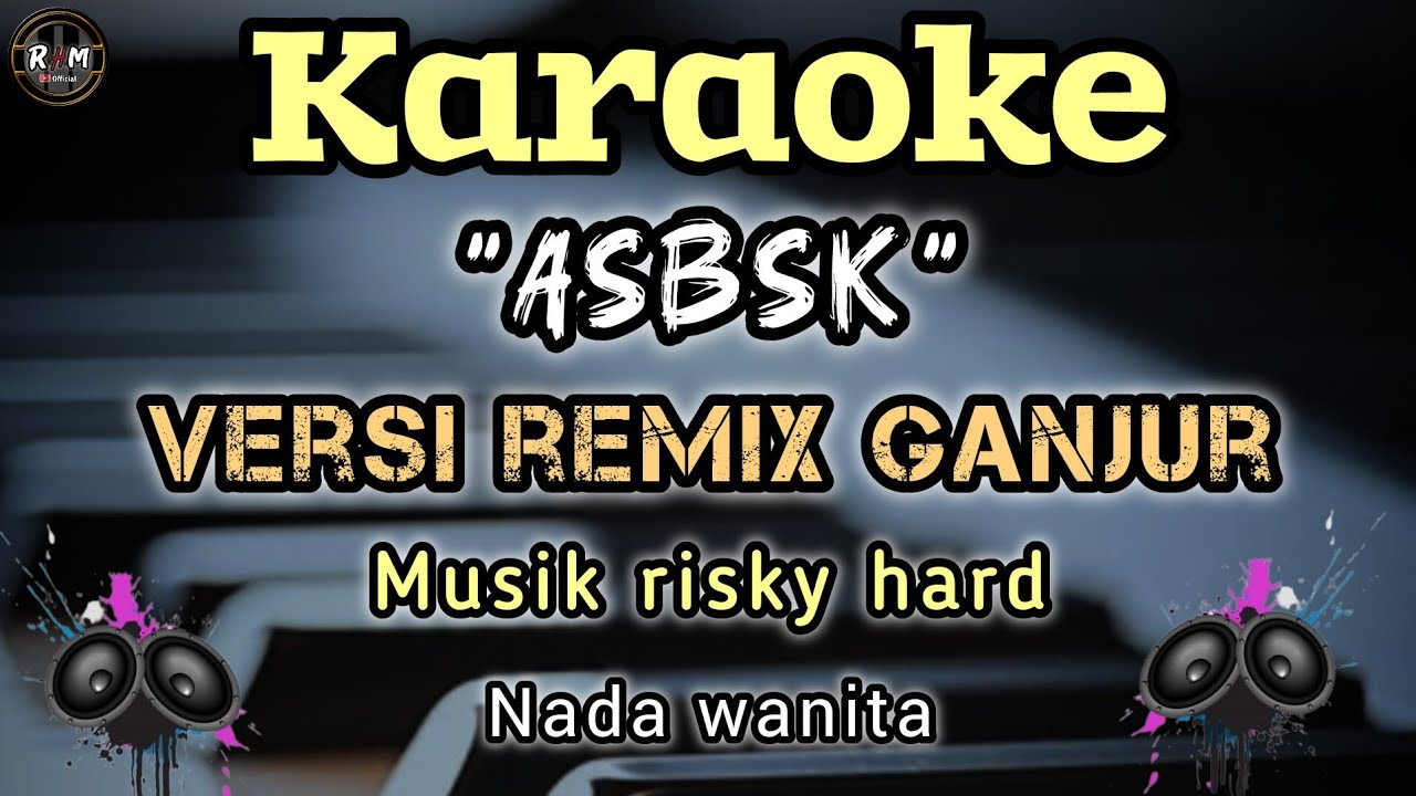 ASBSK (AKU SAYANG BANGET SAMA KAMU) KARAOKE REMIX GANJUR ||NADA WANITA - MUSIK RISKY HARD