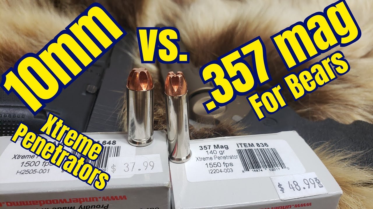 10mm vs .357 mag Underwood Xtreme Penetrators for Bear Protection?