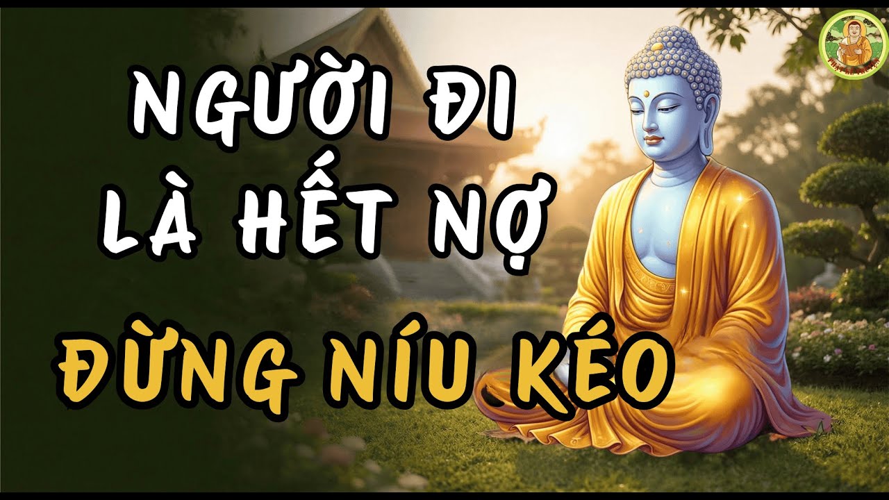 Hiểu Về 2 Chữ _VÔ THƯỜNG_ Để THÔI DẰN VẶT, Sống Đời TỰ TẠI (RẤT THẤM)