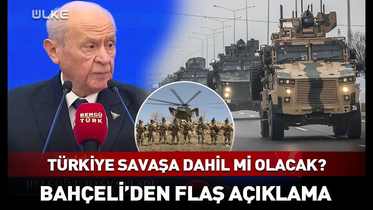 Türkiye Savaşa Dahil Mi Olacak? Bahçeli’den Flaş Açıklama