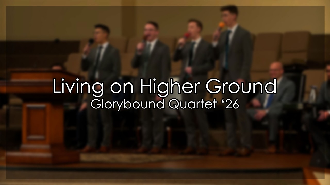 Living on Higher Ground - Glorybound Quartet '26 - Heartland Baptist Bible College