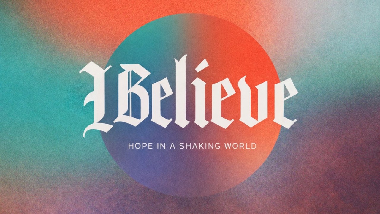 I Believe - Hope in a Shaking World