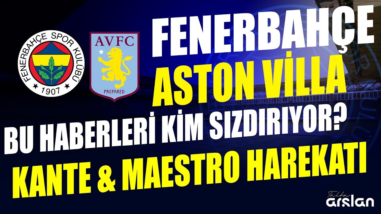 CANLI | FENERBAHÇE - ASTON VİLLA, MUHTEMEL 11, KANTE & MAESTRO HAREKATI, BU HABERLERİ KİM SIZDIRIYOR