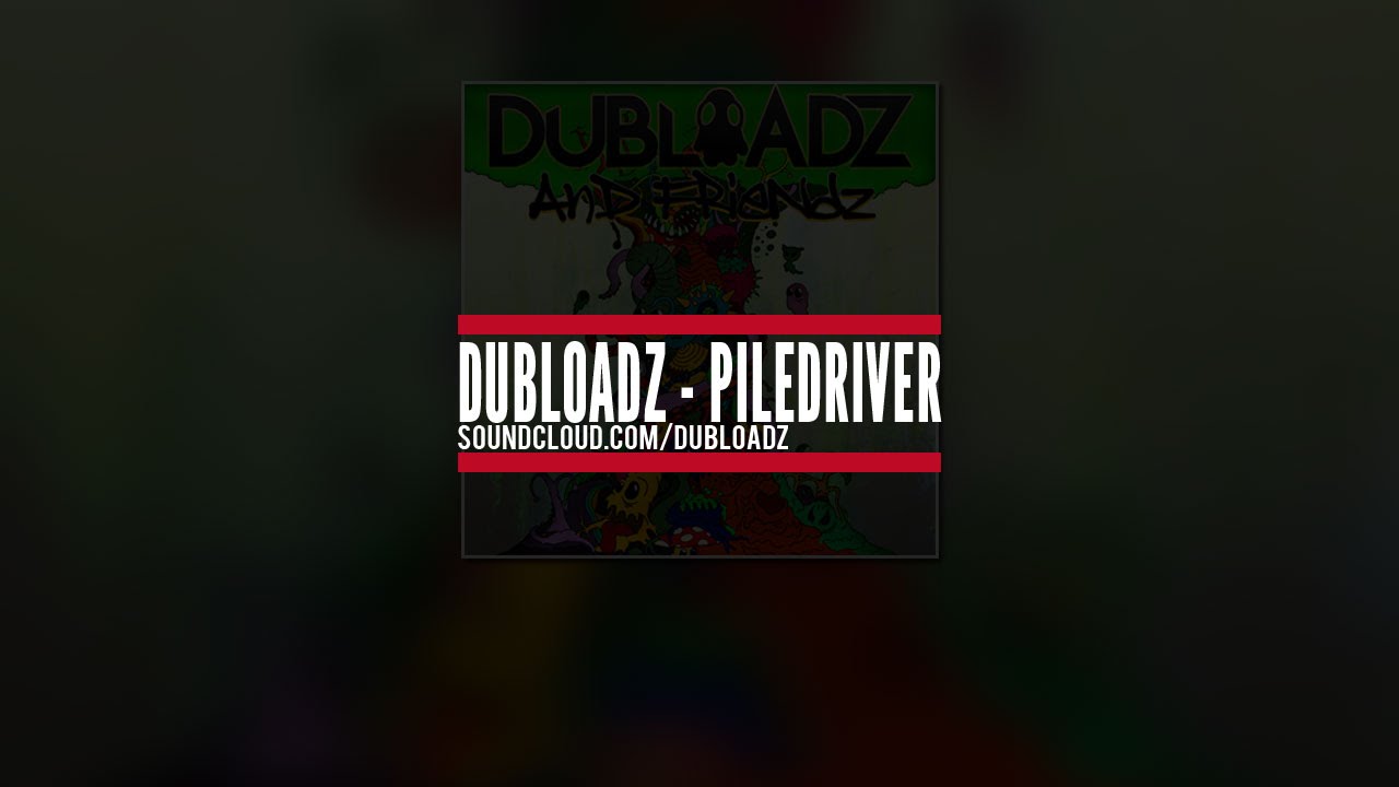 DUBLOADZ - PILEDRIVER [DUBLOADZ AND FRIENDZ 20K EP]