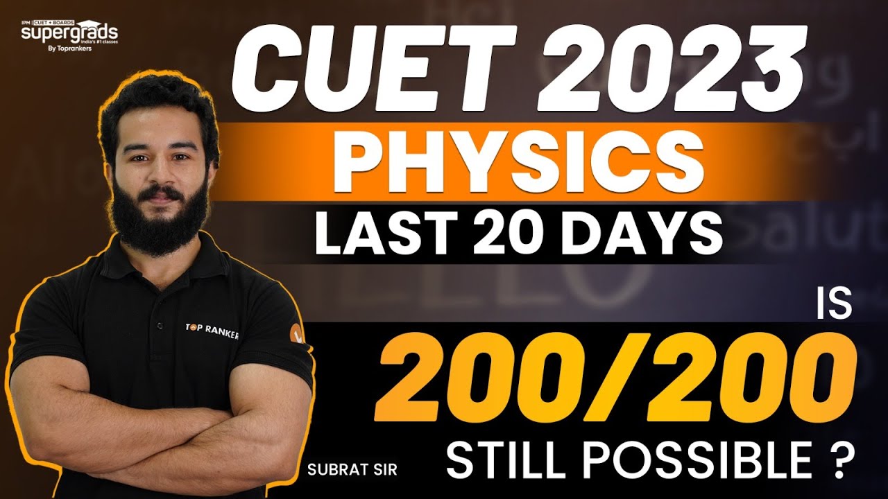 CUET 2023 PHYSICS Exam Preparation | CUET Last 20 Days Strategy | Is 200/200 Still Possible?