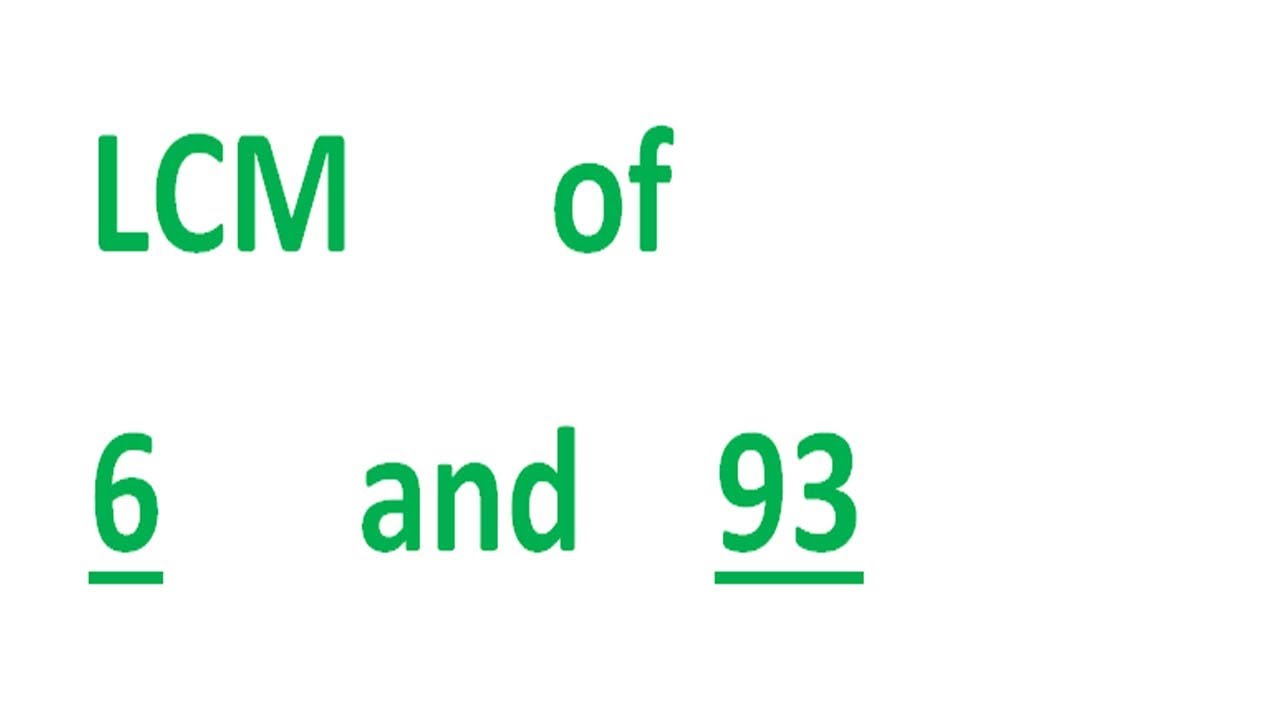 LCM      of    6      and    93