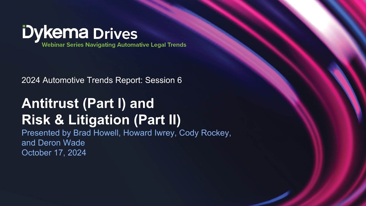 Dykema Drives: Antitrust (Part I) and Risk & Litigation (Part II)