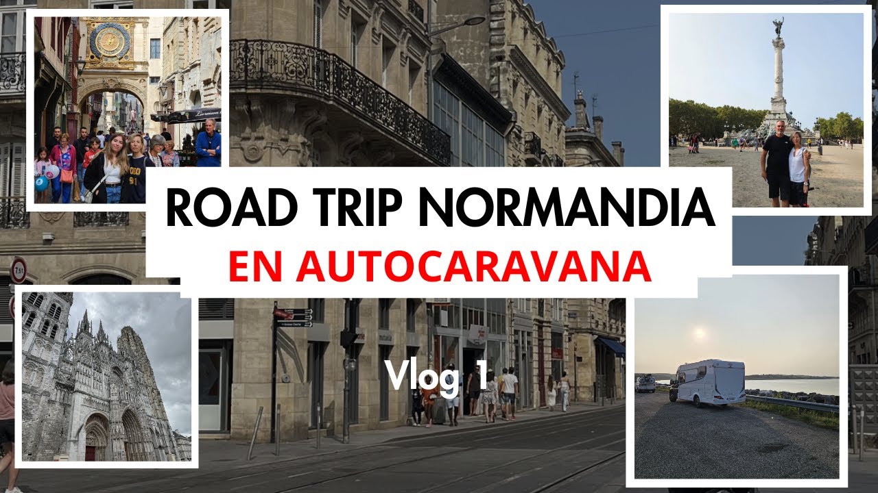 VLOG 1. ✅ VIAJE EN AUTOCARAVANA 🚍NORMANDIA VISITAMOS BURDEOS y ROUEN 