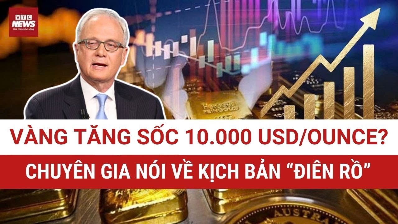 DỰ BÁO NÓNG GIÁ VÀNG: Giới chuyên gia điều chỉnh mạnh dự báo, thêm kịch bản tăng sốc lên 10.000 USD