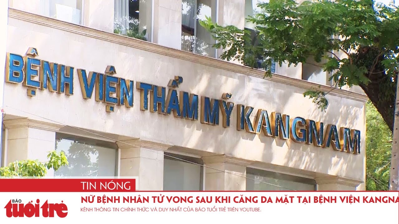 Nữ bệnh nhân tử vong sau khi căng da mặt tại bệnh viện Kangnam