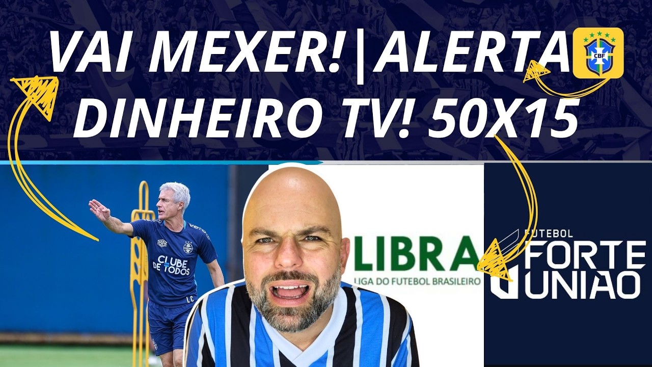 VAI MEXER! ALERTA CBF! DINHEIRO DA TV NO GRÊMIO? 50 ANOS OU 15?
