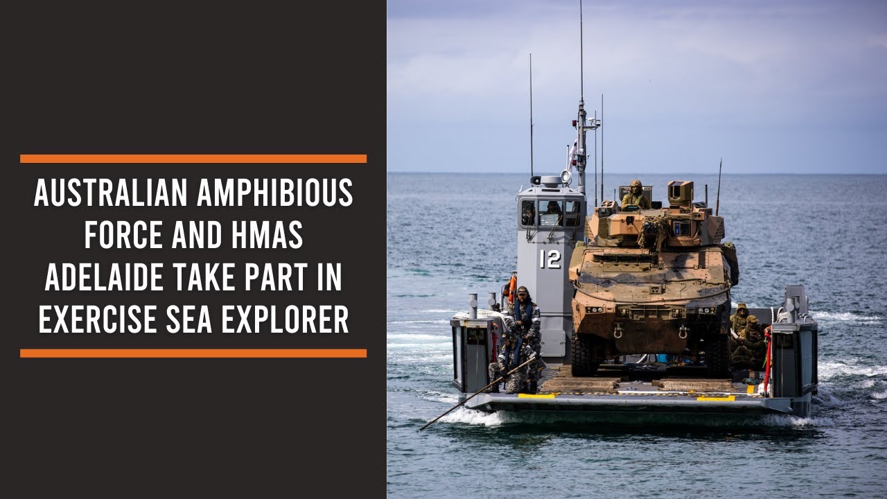 Australian Amphibious Force and HMAS Adelaide take part in Exercise Sea Explorer