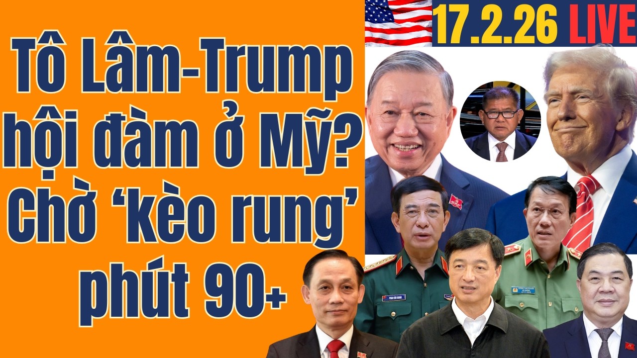 Giải thích kịch bản Tô Lâm - Trump hội đàm: Chờ 'kèo rung' phút 90+