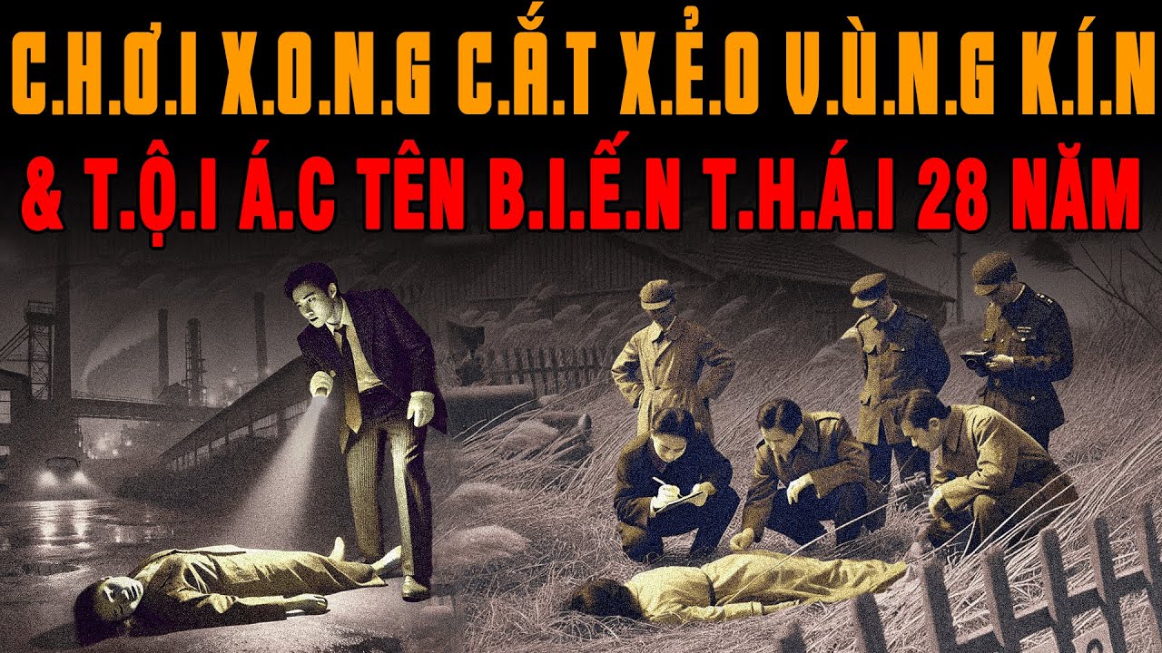 Kỳ Án Trung Quốc:C.H.Ơ.I XONG C.Ắ.T X.Ẻ.O V.Ù.N.G K.Í.N T.ộ.i Á.c Tên Biến Thái 28 Năm Mới Phơi Bày