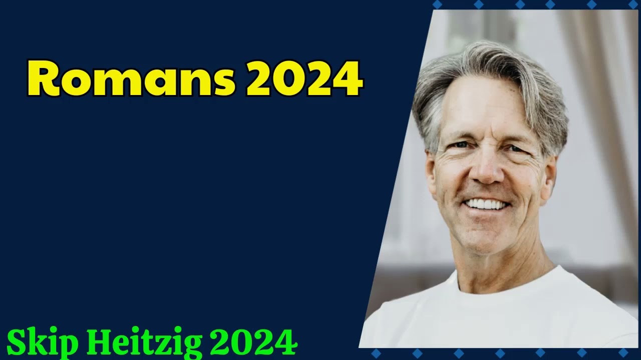 Skip Heitzig 2024 - Romans 2024