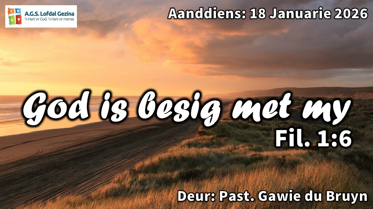 Aanddiens: God is besig met my. Fil. 1:6. Deur Past. Gawie du Bruyn. 18 Januarie 2026.