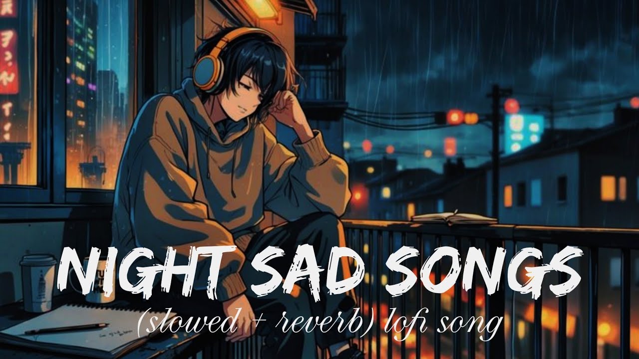  Night 🌃 sad 😭 songs for sleeping broken| slowed + reverb mix | lofi hindi heartbollywood